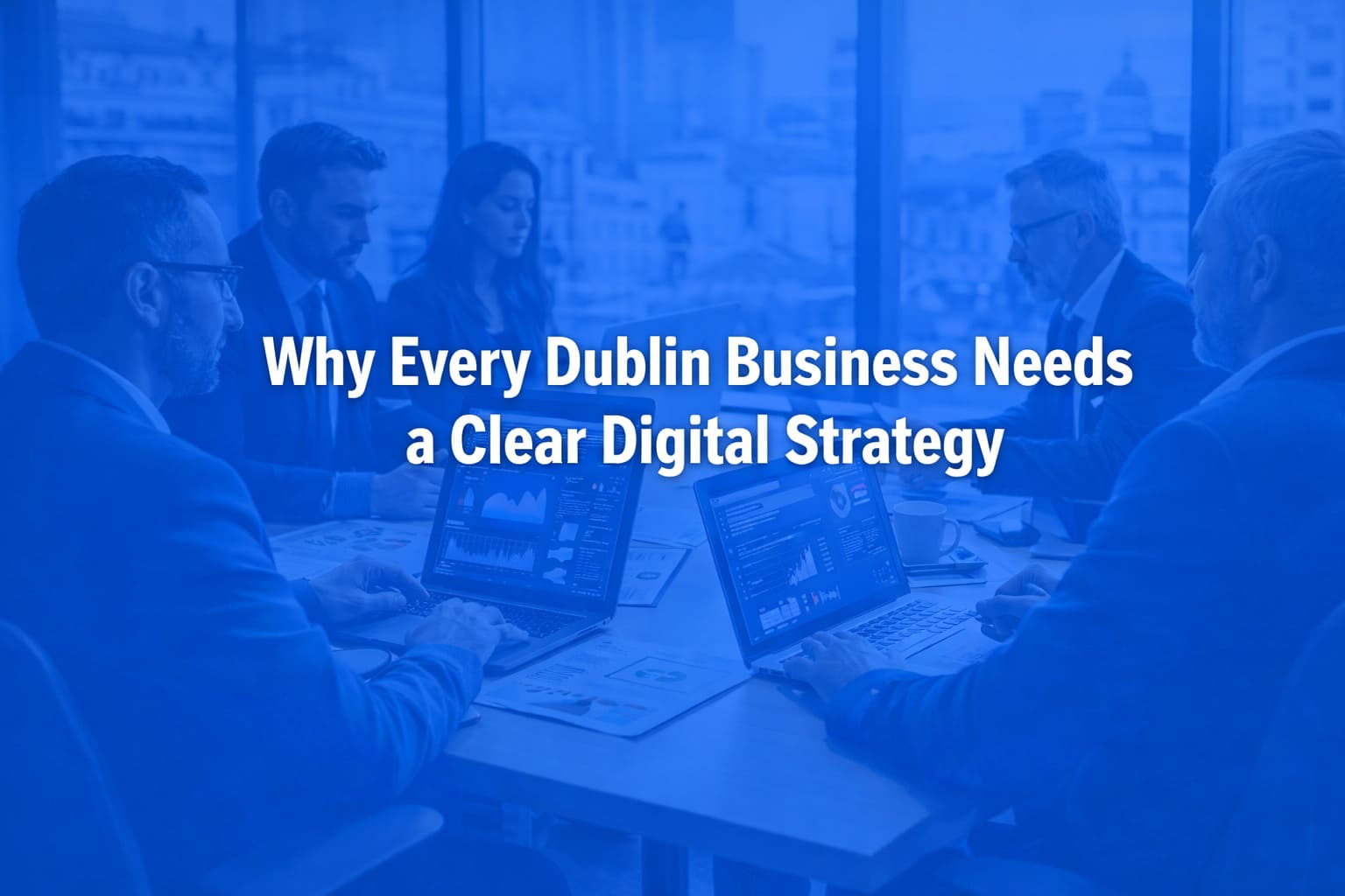 Why Dublin Businesses Need a Digital Strategy